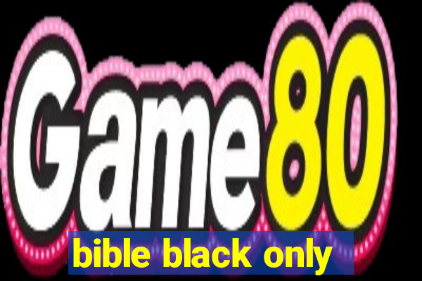 bible black only